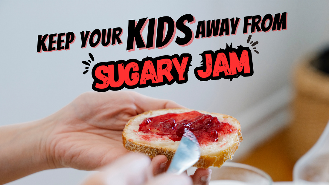 6 Reasons why you should keep your kids away from Sugary Jams